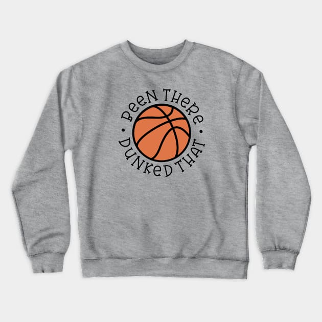 Been There Dunked That Basketball Boys Girls Cute Funny Crewneck Sweatshirt by GlimmerDesigns